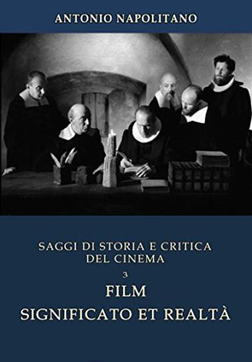 SAGGI DI STORIA E CRITICA DEL CINEMA - Volume 3: Film significato e realtà
